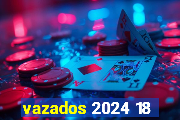 vazados 2024 18